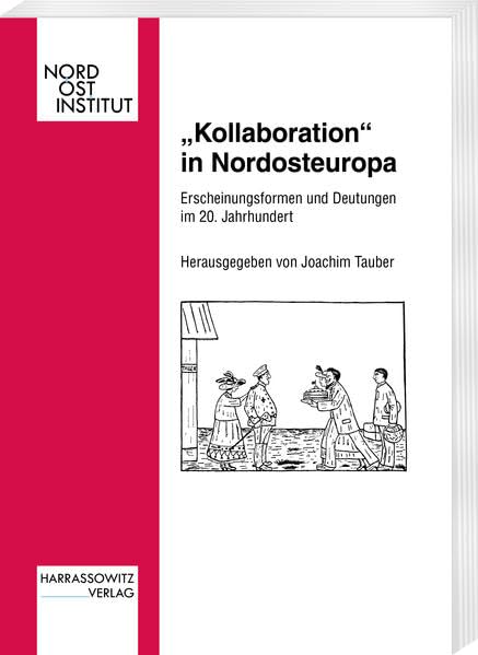 Kollaboration' In Nordosteuropa: Erscheinungsformen Und Deutungen Im 20. Jahrhundert (Veroffentlichungen Des Nordostinstituts) ,Used