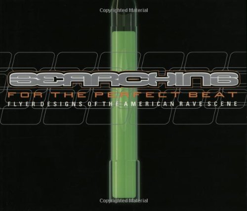 Searching For The Perfect Beat: Flyer Designs Of The American Rave Scene,New