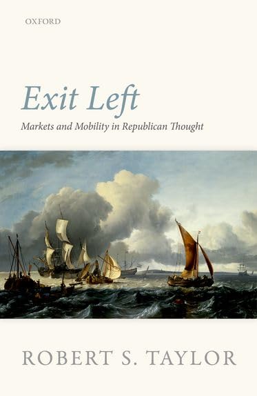 Exit Left: Markets and Mobility in Republican Thought,Used