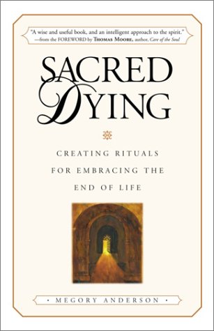 Sacred Dying: Creating Rituals for Embracing the End of Life,Used