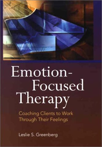 Emotionfocused Therapy: Coaching Clients To Work Through Their Feelings