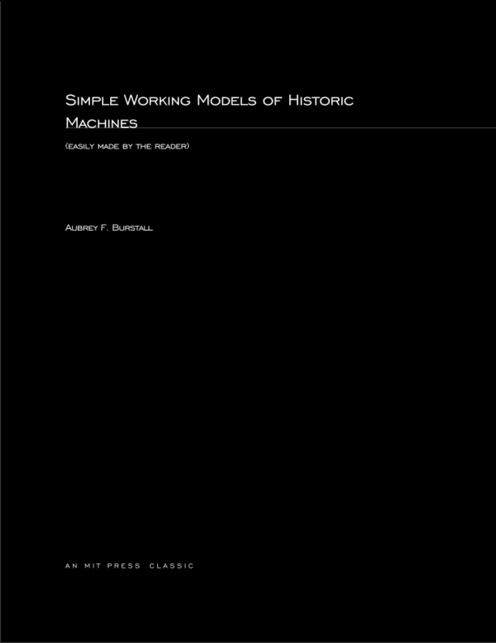Simple Working Models Of Historic Machines (MIT Press Classics),Used