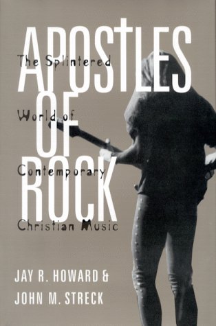 Apostles of Rock: The Splintered World of Contemporary Christian Music,New