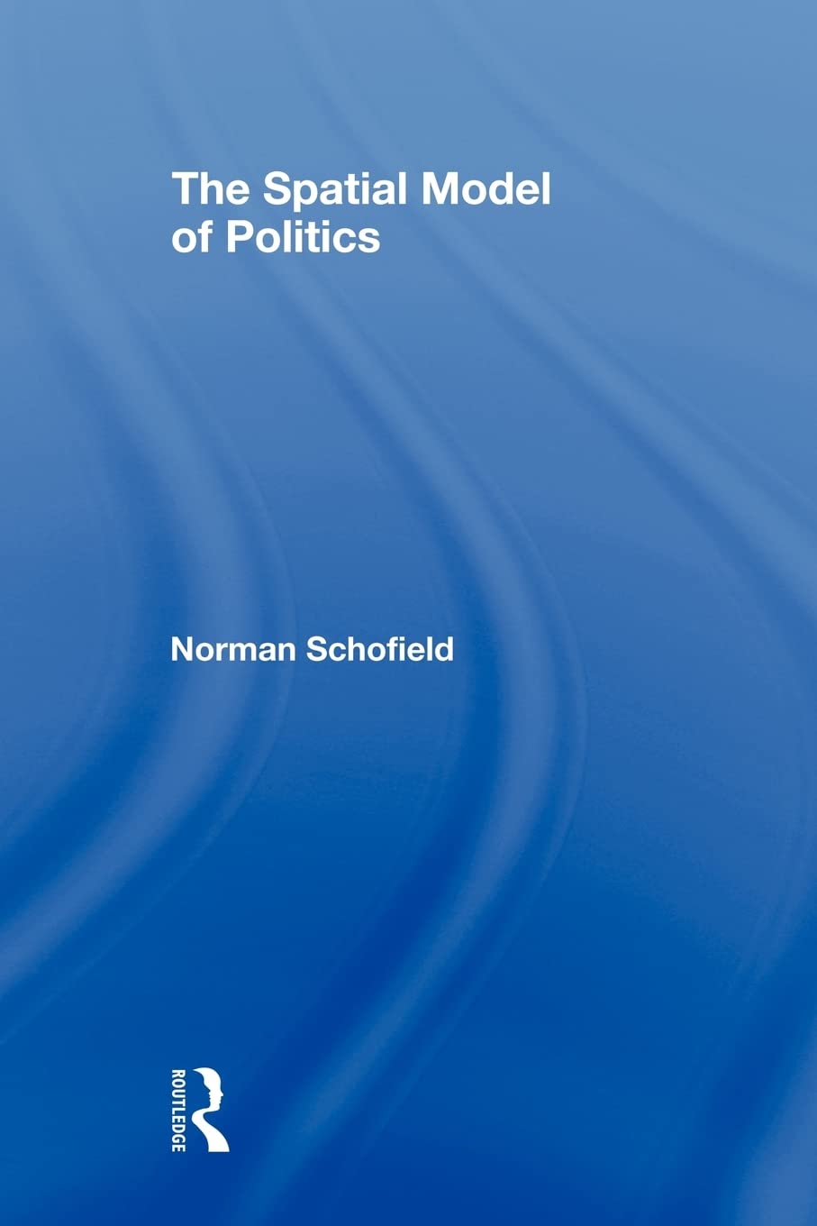 The Spatial Model Of Politics (Routledge Frontiers Of Political Economy)