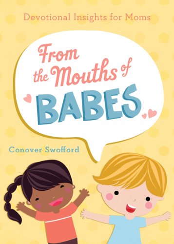From The Mouths Of Babes: Devotional Insights For Moms,Used