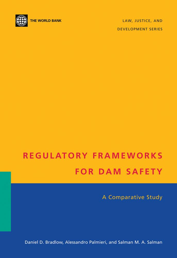 Regulatory Frameworks For Dam Safety: A Comparative Study (Law, Justice, And Development Series),New