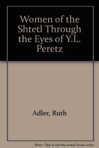 Women of the Shtetl: Through the Eyes of Y. L. Peretz,Used