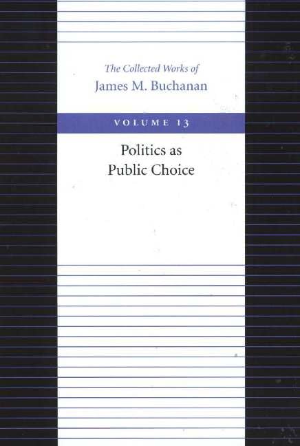 Politics As Public Choice (Collected Works Of James M. Buchanan),New