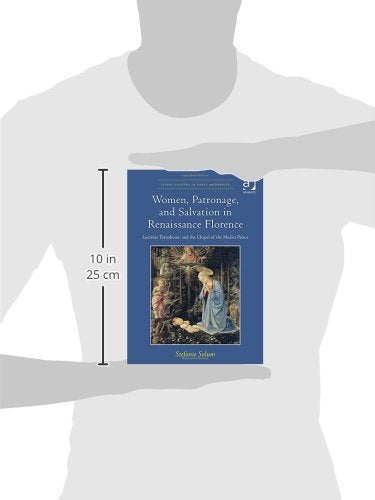 Women, Patronage, and Salvation in Renaissance Florence: Lucrezia Tornabuoni and the Chapel of the Medici Palace (Visual Culture,Used