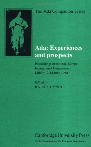 Ada: Experiences and Prospects: Proceedings of the AdaEurope International Conference, Dublin, 1990 (The Ada Companion Series),Used