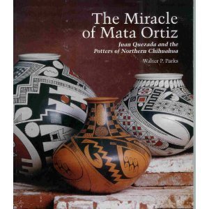 The Miracle of Mata Ortiz: Juan Quezada and the Potters of Northern Chihuahua,Used