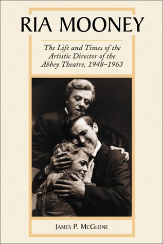 Ria Mooney: The Life And Times Of The Artistic Director Of The Abbey Theatre, 19481963,New