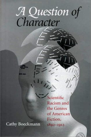 A Question Of Character: Scientific Racism And The Genres Of American Fiction, 18921912 (Studies In American Literary Realism A,Used