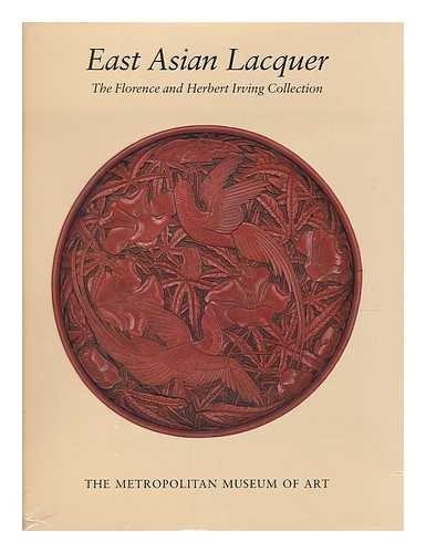 East Asian Lacquer: The Florence and Herbert Irving Collection,New