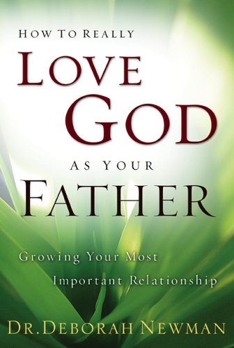 How To Really Love God As Your Father: Growing Your Most Important Relationship,Used
