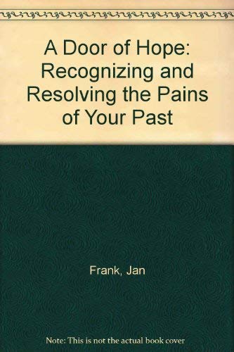 A Door Of Hope: Recognizing And Resolving The Pains Of Your Past,Used