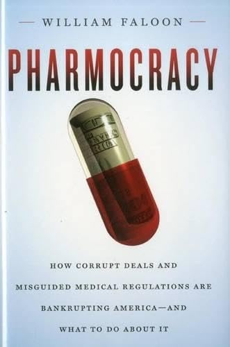 Pharmocracy: How Corrupt Deals and Misguided Medical Regulations Are Bankrupting Americaand What to Do About It,Used