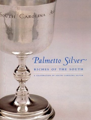 Palmetto Silver: Riches Of The South : A Celebration Of South Carolina Silver,Used