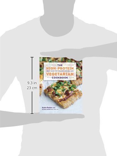 The HighProtein Vegetarian Cookbook: Hearty Dishes that Even Carnivores Will Love,New