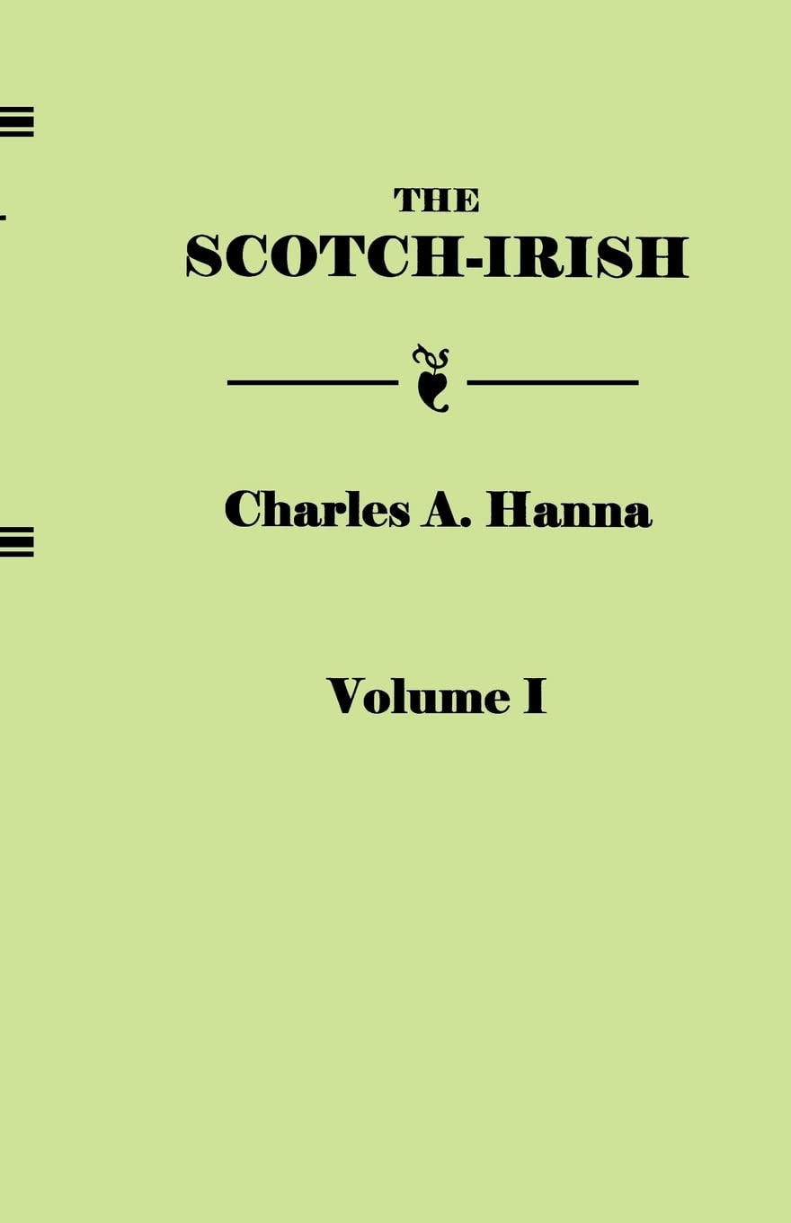 The ScotchIrish, or the Scot in North Britain, North Ireland, and North America. in Two Volumes. Volume I,Used
