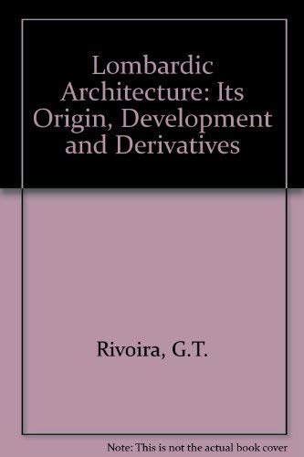 Lombardic Architecture: Its Origin, Development and Derivatives,Used