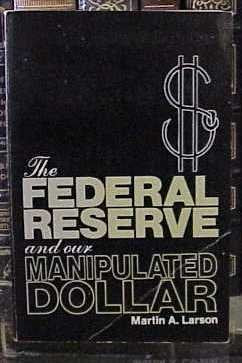 The Federal Reserve and Our Manipulated Dollar: With Comments on the Causes of Wars, Depressions, Inflation, and Poverty,Used