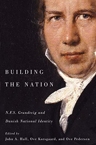 Building The Nation: N.F.S. Grundtvig And Danish National Identity,New