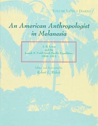 An American Anthropologist in Melanesia: A. B. Lewis and the Joseph N. Field South Pacific Expedition, 19091913 (2 Volumes),Used