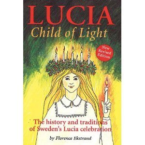 Lucia, Child of Light: The History And Traditions of Sweden's Lucia Celebration,Used