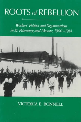 Roots Of Rebellion: Workers Politics And Organizations In St. Petersburg And Moscow, 19001914,Used