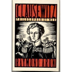 Clausewitz, Philosopher Of War,New