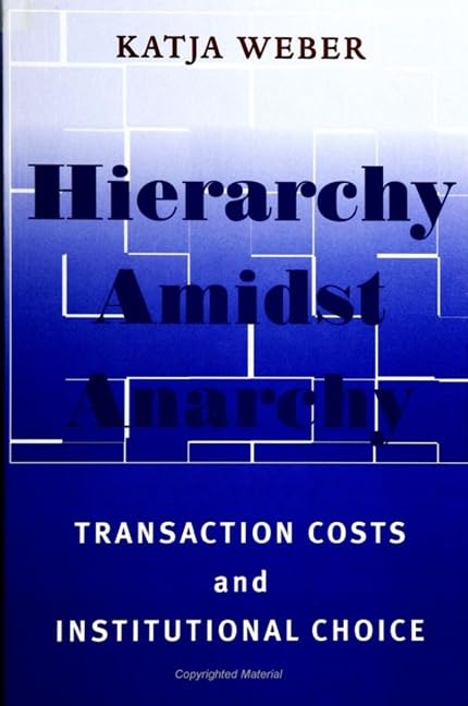 Hierarchy Amidst Anarchy: Transaction Costs And Institutional Choice (Suny Series In Global Politics),New