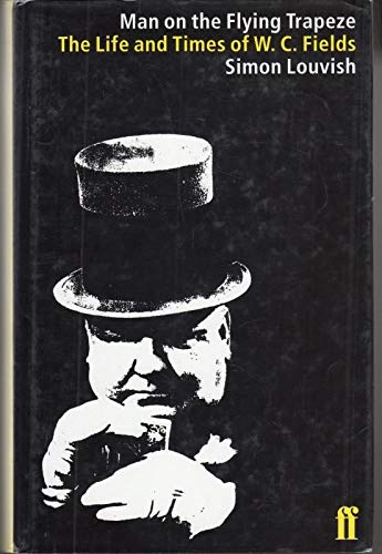 The Man on the Flying Trapeze: The Life and Times of W. C. Fields,Used