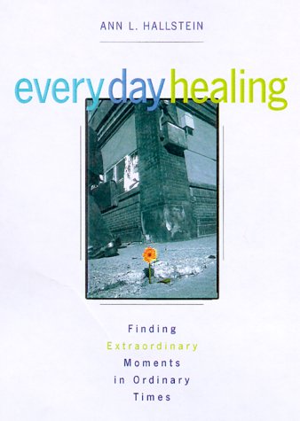 Every Day Healing: Finding Extraordinary Moments in Ordinary Times,Used