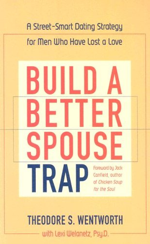 Build a Better Spouse Trap: A StreetSmart Dating Strategy for Men Who Have Lost a Love,Used