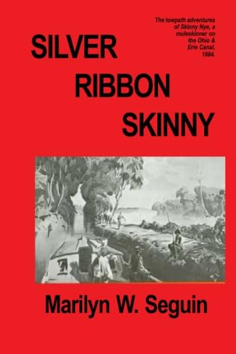 Silver Ribbon Skinny: The Towpath Adventure Of Skinny Nye, A Muleskinner On The Ohio & Erie Canal 1884,Used