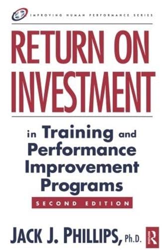 Return on Investment in Training and Performance Improvement Programs (Improving Human Performance Series),New
