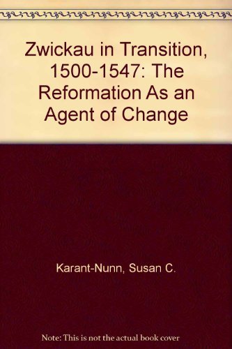 Zwickau in Transition, 15001547: The Reformation As an Agent of Change,Used