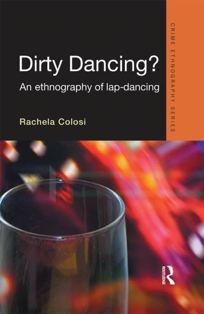 Dirty Dancing: An Ethnography of Lap Dancing (Routledge Advances in Ethnography),Used
