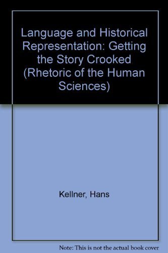Language and Historical Representation: Getting the Story Crooked (Rhetoric of the Human Sciences),Used
