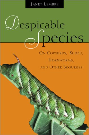 Despicable Species: On Cowbirds, Kudzu, Hornworms, and Other Scourges,Used