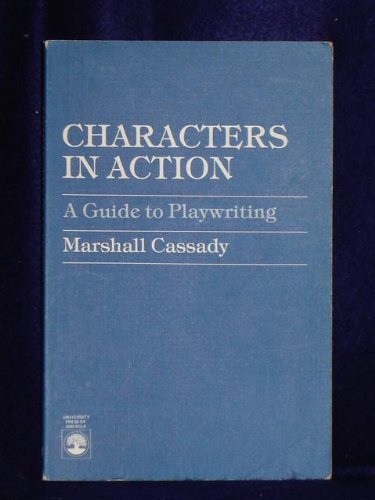 Characters in Action: A Guide to Playwriting,Used