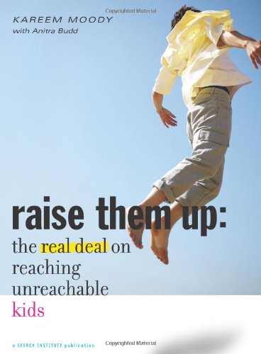 Raise Them Up: The Real Deal On Reaching Unreachable Kids,New
