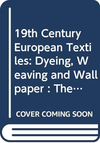 19th Century European Textiles: Dyeing, Weaving and Wallpaper : The Kamei Collection,Used