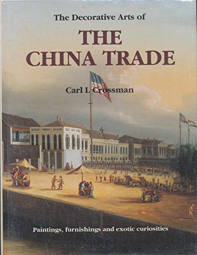 The Decorative Arts of the China Trade: Paintings, Furnishings and Exotic Curiosities,Used