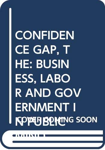 Confidence Gap, The: Business, Labor And Government In Public Mind,Used