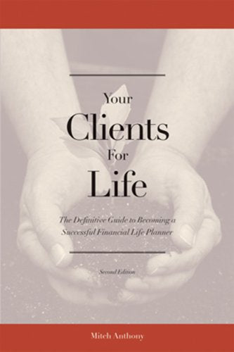 Your Clients For Life: The Definitive Guide To Becoming A Successful Financial Planner