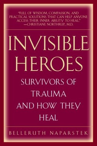 Invisible Heroes: Survivors Of Trauma And How They Heal,New