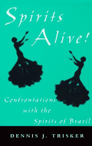 Spirits Alive!: Confrontations with the Spirits of Brazil,Used