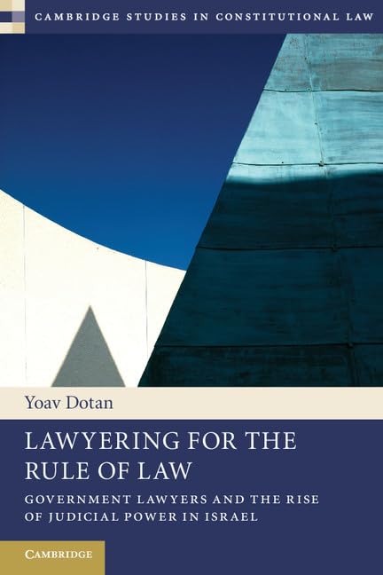 Lawyering for the Rule of Law: Government Lawyers and the Rise of Judicial Power in Israel (Cambridge Studies in Constitutional ,Used